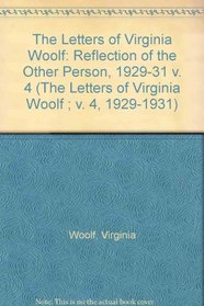 The Letters of Virginia Woolf: Reflection of the Other Person, 1929-31 v. 4 (The Letters of Virginia Woolf ; v. 4, 1929-1931)