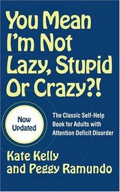 You Mean I'm Not Lazy, Stupid or Crazy?! : The Classic Self-Help Book for Adults with Attention Deficit Disorder
