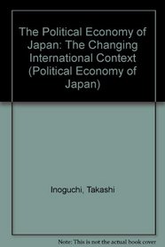 The Political Economy of Japan: The Changing International Context