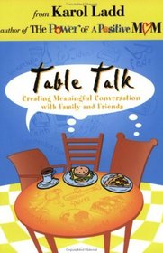 Table Talk: Creating Meaningful Conversation With Family and Friends