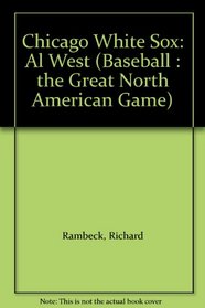 Chicago White Sox: Al West (Baseball : the Great North American Game)