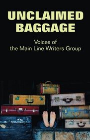 Unclaimed Baggage: Voices of the Main Line Writers Group