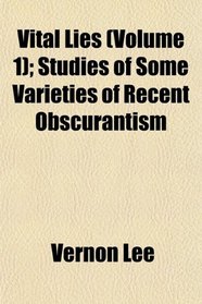 Vital Lies (Volume 1); Studies of Some Varieties of Recent Obscurantism
