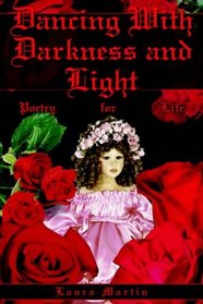 Dancing With Darkness And Light: Poetry For Life