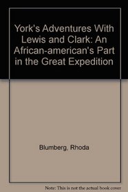 York's Adventures With Lewis and Clark: An African-american's Part in the Great Expedition