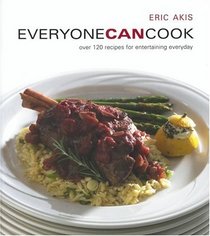 Everyone Can Cook: Over 120 Recipes for Entertaining Everyday (Everyone Can Cook)
