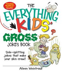 Everything Kids' Gross Jokes Book: Side-splitting Jokes That Make Your Skin Crawl! (Everything Kids Series)