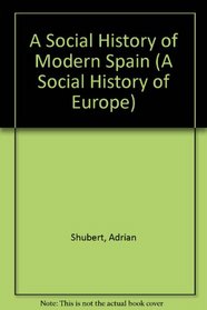 A Social History of Modern Spain (A Social History of Europe)