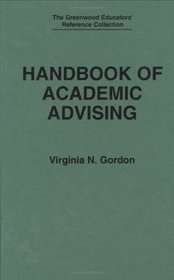 Handbook of Academic Advising (The Greenwood Educators' Reference Collection)