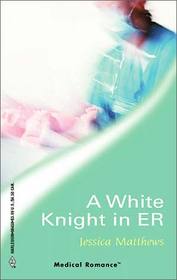 A White Knight in the ER (Harlequin Medical, No 158)