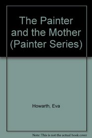 The Painter and the Mother (Painter Series)