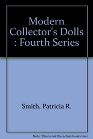 Modern Collector's Dolls: Fourth Series (Modern Collector Dolls)