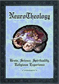 NeuroTheology: Brain, Science, Spirituality, Religious Experience