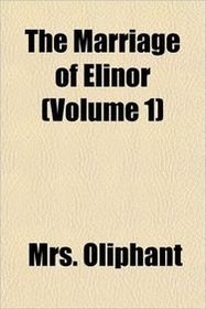 The Marriage of Elinor (Volume 1)