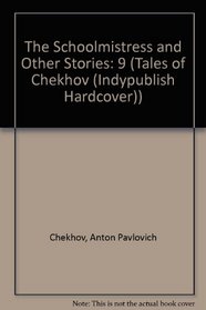 The Tales of Chekhov: The Schoolmistress and Other Stories (Tales of Chekhov (Indypublish Hardcover))