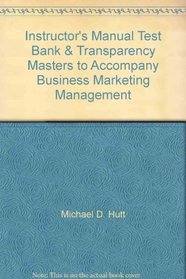 Instructor's Manual, Test Bank, & Transparency Masters to Accompany Business Marketing Management