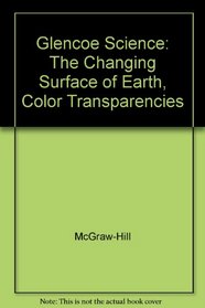 Glencoe Science: The Changing Surface of Earth, Color Transparencies