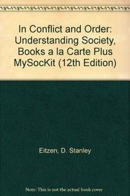 In Conflict and Order: Understanding Society, Books a la Carte Plus MySocKit (12th Edition)