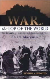 War at the Top of the World: The Struggle for Afghanistan, Kashmir and Tibet, Revised Edition