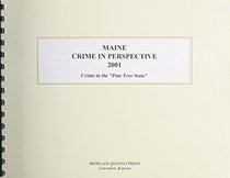 Maine Crime in Perspective 2001: A Statistical View of Crime in the Pine Tree State