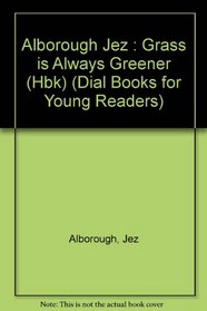 Grass Is Always Greener (Dial Books for Young Readers)