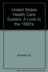 United States Health Care System: A Look to the 1990's (Conservation of human resources series)