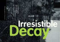 Irresistible Decay: Ruins Reclaimed (Bibliographies & Dossiers : the Collections of the Getty Research Institute for the History of Art....,2)