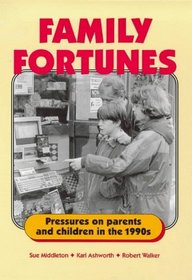 Family Fortunes: Pressures on Parents and Children in the 1990s