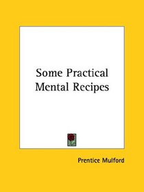 Some Practical Mental Recipes