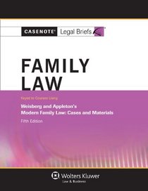 Casenote Legal Briefs: Family Law, Keyed to Weisberg & Appleton, Fifth Edition