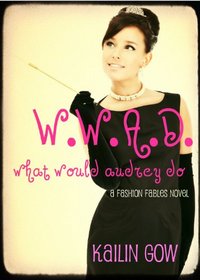 W.W.A.D. (What Would Audrey Do?) A Fashion Fables Novel