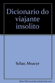 Dicionario do viajante insolito (Portuguese Edition)