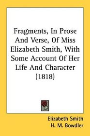Fragments, In Prose And Verse, Of Miss Elizabeth Smith, With Some Account Of Her Life And Character (1818)