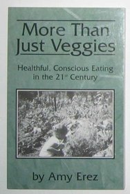 More Than Just Veggies. Healthful, Conscious Eating in the 21st Century