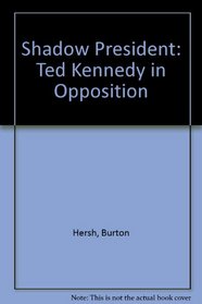 Shadow President: Ted Kennedy in Opposition