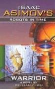 Isaac Asimov's Robots In Time : Book 3: Warrior