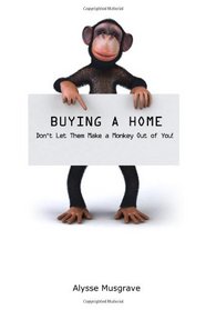 Buying a Home:  Don't Let Them Make a Monkey out Of you