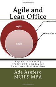 Agile and Lean Office: Key to Increasing Profit and Employee/Customer Satisfaction