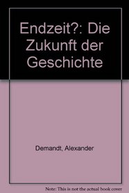 Endzeit?: Die Zukunft der Geschichte (German Edition)