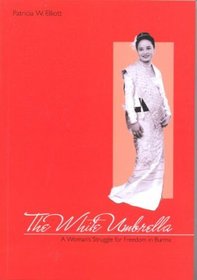 The White Umbrella - A Woman's Struggle for Freedom in Burma