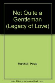 Not Quite a Gentleman (Legacy of Love)