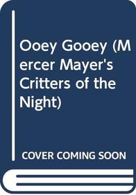 Ooey Gooey (Mercer Mayer's Critters of the Night (Paperback))