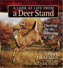 A Look At Life From A Deer Stand: Hunting For The Meaning Of Life (Chapman, Steve)