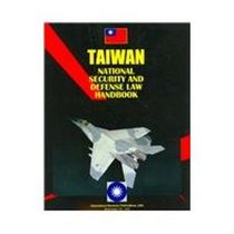 Taiwan National Security And Defense Law And Regulations Handbook (World Business, Investment and Government Library)
