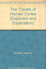 The Travels of Hernan Cortes (Explorers and Exploration)