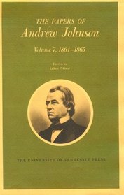Papers A Johnson Vol7: 1864-1865 (Utp Papers Andrew Johnson)