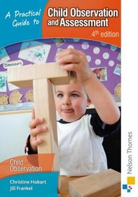 Practical Guide to Child Observation & Assessment (A Practical Guide to...)