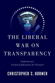 The Liberal War on Transparency: Confessions of a Freedom of Information 