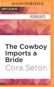 The Cowboy Imports a Bride (The Cowboys of Chance Creek)