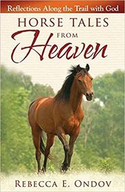 Horse Tales From Heaven: Reflections Along the Trail with God